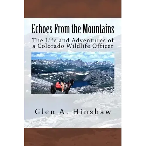 Echoes From the Mountains: The Life and Adventures of a Colorado Wildlife Officer