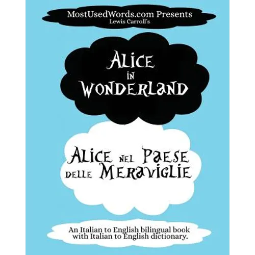 Alice in Wonderland - Alice nel Paese delle Meraviglie: (An Italian to English bilingual book with Italian to English dictionary.)