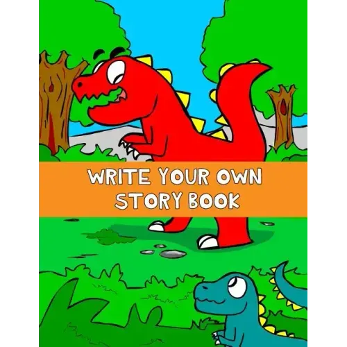 Write Your Own Story Book: Write And Draw Your Own Stories With This Playful Kids Storybook Quality Cover Perfect Bound 60 pages