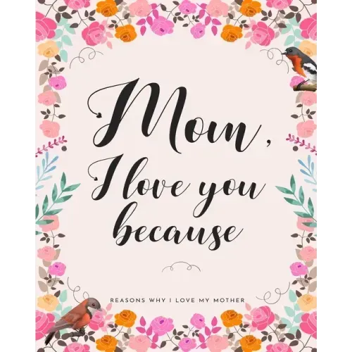 Mom, I Love You Because: Gifts for Mothers 30 Reasons Why I Love My Mother