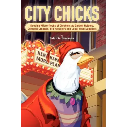 City Chicks: Keeping Micro-Flocks of Laying Hens as Garden Helpers, Compost Makers, Bio-Recyclers and Local Food Suppliers