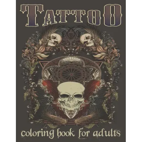 Tattoo Coloring Book For Adults: Over 120 Coloring Pages For Adult Relaxation With Beautiful Modern Tattoo Designs Such As Sugar Skulls, Hearts, Roses