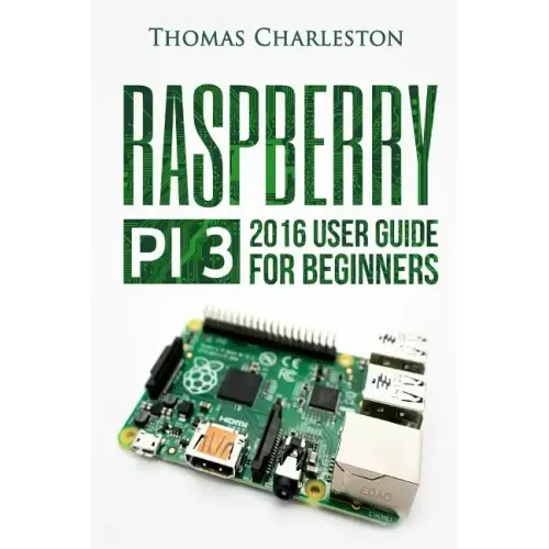 Raspberry Pi 3: 2016 User Guide for Beginners