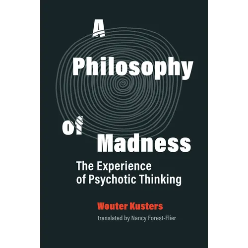 A Philosophy of Madness: The Experience of Psychotic Thinking