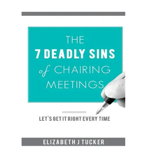 The 7 Deadly Sins of Chairing Meetings