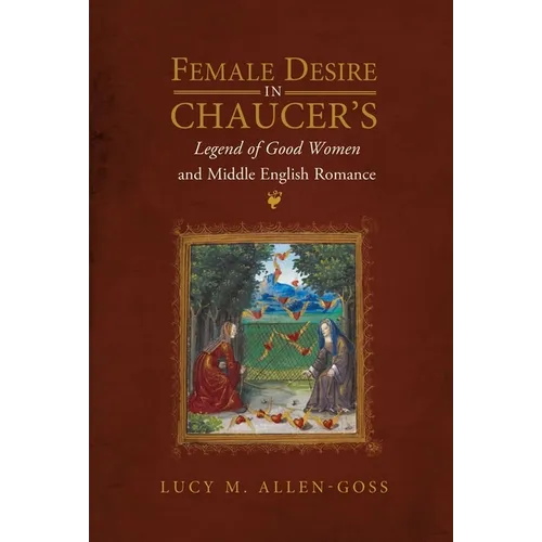 Female Desire in Chaucer's Legend of Good Women and Middle English Romance