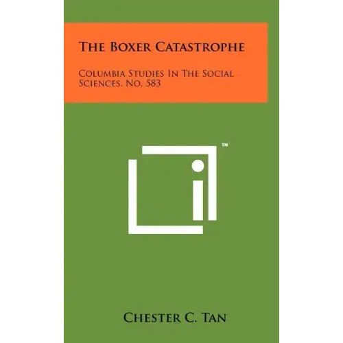 The Boxer Catastrophe: Columbia Studies in the Social Sciences, No. 583