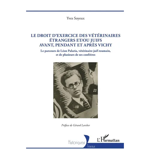 Le droit d'exercice des vétérinaires étrangers et/ou juifs avant, pendant et après Vichy: Le parcours de Léon Palaria, vétérinaire juif roumain, et de