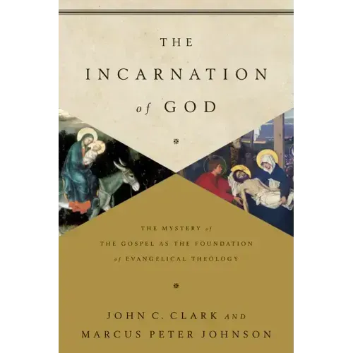 The Incarnation of God: The Mystery of the Gospel as the Foundation of Evangelical Theology