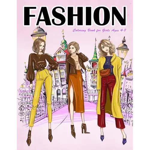 Fashion Coloring Book for Girls Ages 4-8: Gorgeous Top Model Colouring Book for Girls, Teens and Kids