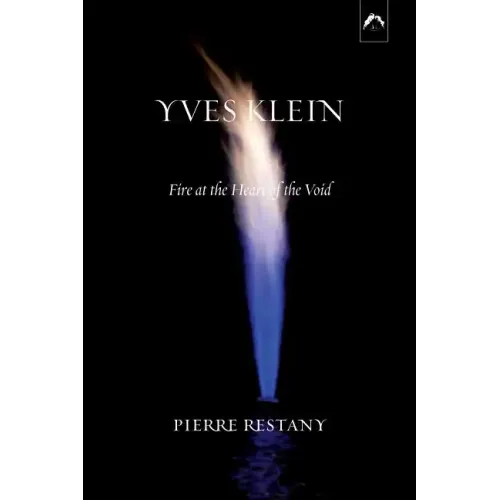 Yves Klein: Fire at the Heart of the Void