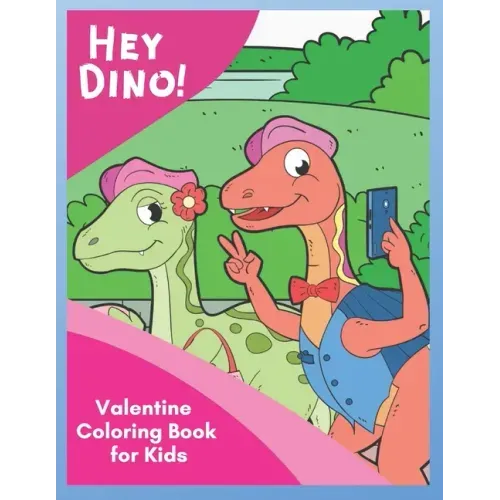 Hey Dino! Valentine Coloring Book for Kids: Share Valentine Sweetness around town with cute dinosaurs in 30 unique pictures