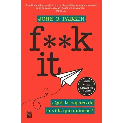 F**k It: ¿Qué Te Separa de la Vida Que Quieres?