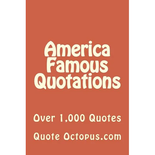 America Famous Quotations: Over 1,000 Quotes