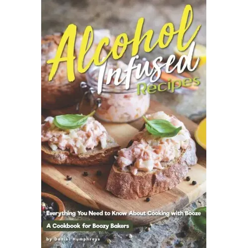 Alcohol-Infused Recipes: Everything You Need to Know about Cooking with Booze