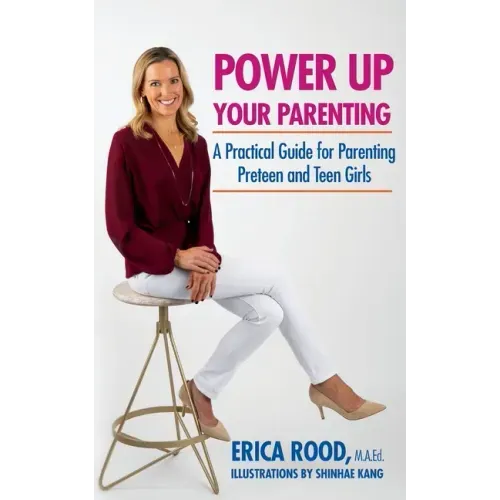 Power Up Your Parenting: A Practical Guide for Parenting Preteen and Teen Girls