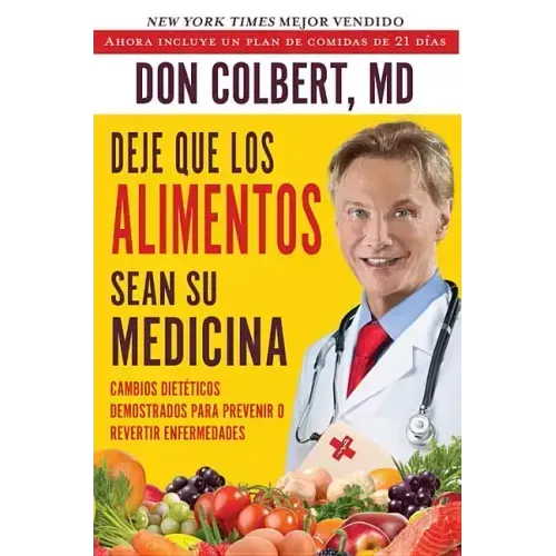 Deje Que Los Alimentos Sean Su Medicina: Cambios Dieteticos Demostrados Para Prevenir O Revertir Enfermedades