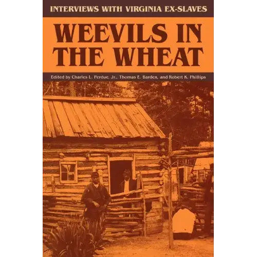 Weevils in the Wheat: Interviews with Virginia Ex-Slaves