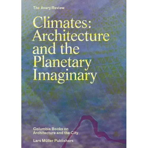 Climates: Architecture and the Planetary Imaginary