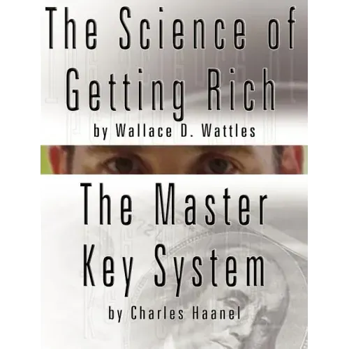 The Science of Getting Rich by Wallace D. Wattles AND The Master Key System by Charles Haanel
