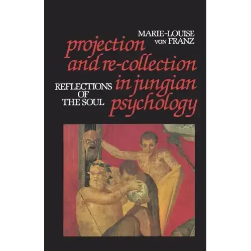 Projection and Re-Collection in Jungian Psychology: Reflections of the Soul