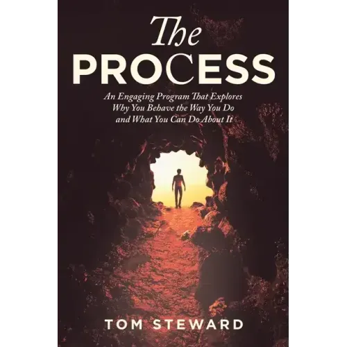 The Process: An Engaging Program That Explores Why You Behave the Way You Do and What You Can Do About It