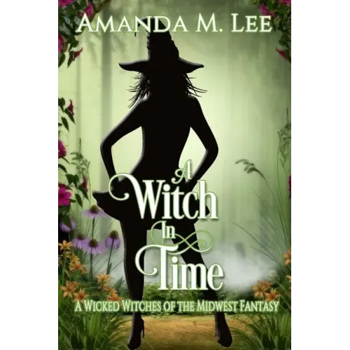 A Witch in Time: A Wicked Witches of the Midwest Fantasy