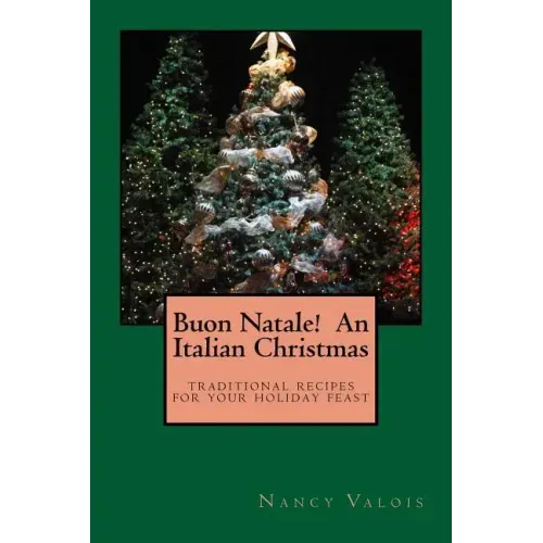 Buon Natale! An Italian Christmas: traditional Italian recipes for your holiday table