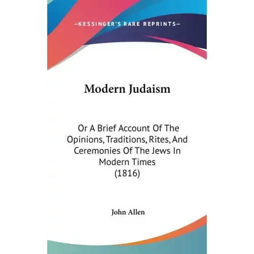 Modern Judaism: Or A Brief Account Of The Opinions, Traditions, Rites, And Ceremonies Of The Jews In Modern Times (1816)