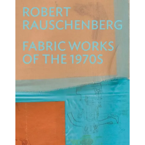 Robert Rauschenberg: Fabric Works of the 1970s