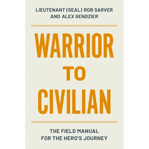 Warrior to Civilian: The Field Manual for the Hero's Journey