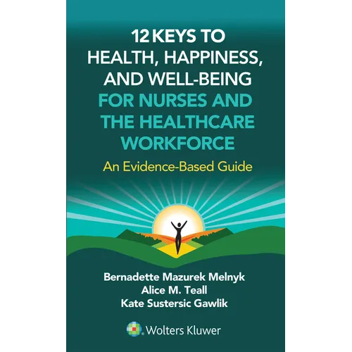 12 Keys to Health, Happiness, and Well-Being for Nurses and the Healthcare Workforce: An Evidence-Based Guide