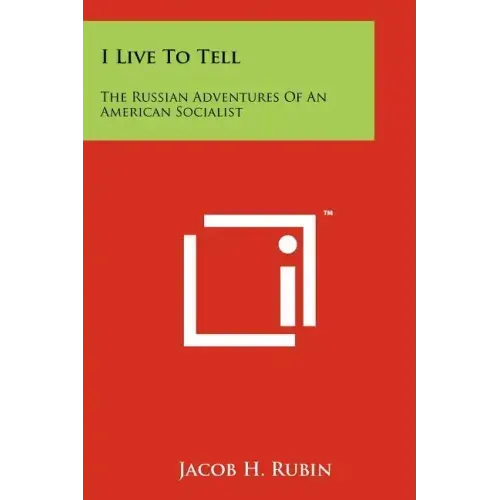 I Live to Tell: The Russian Adventures of an American Socialist