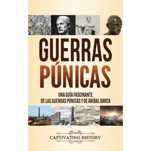 Guerras púnicas: Una guía fascinante de las guerras púnicas y de Aníbal Barca