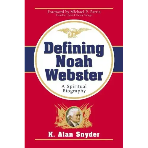 Defining Noah Webster: A Spiritual Biography