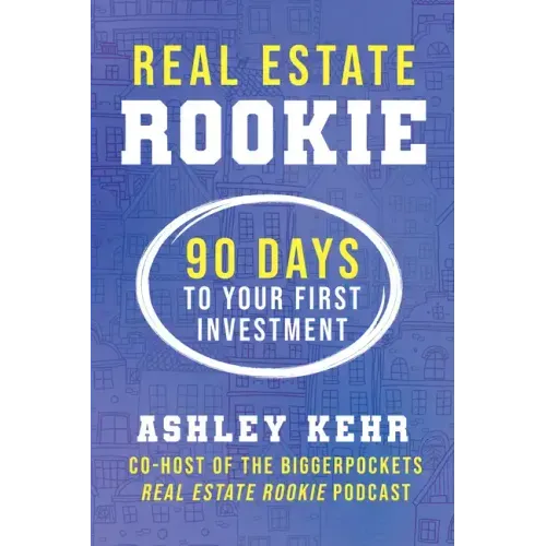 Real Estate Rookie: 90 Days to Your First Investment
