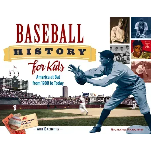 Baseball History for Kids: America at Bat from 1900 to Today, with 19 Activities Volume 53