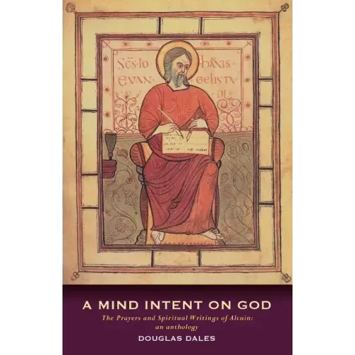 A Mind Intent on God: The Spiritual Writings of Alcuin of York - An Introduction
