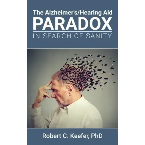 The Alzheimer's/Hearing Aid Paradox: In Search of Sanity