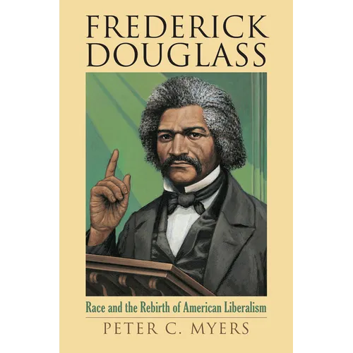 Frederick Douglass: Race and the Rebirth of American Liberalism