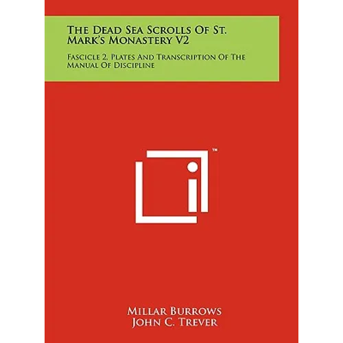 The Dead Sea Scrolls Of St. Mark's Monastery V2: Fascicle 2, Plates And Transcription Of The Manual Of Discipline