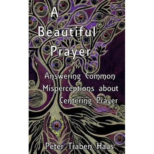 A Beautiful Prayer: Answering Common Misperceptions about Centering Prayer