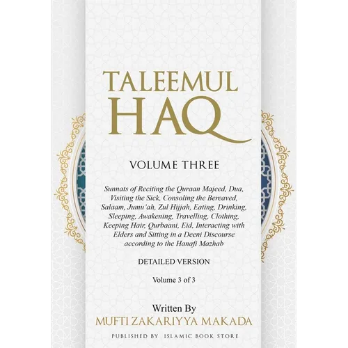 Taleemul Haq: VOLUME THREE - Sunnats of Reciting the Quraan Majeed, Dua, Visiting the Sick, Consoling the Bereaved, Salaam, Jumu'ah, Zul Hijjah, Eatin