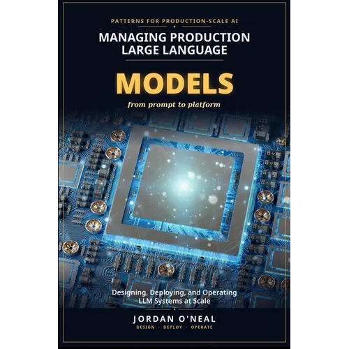 Managing Production Large Language Models: Playbook for Designing, Deploying, and Operating LLM at Scale and Machine Learning FinOps Blueprints