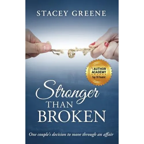 Stronger Than Broken: One couple's decision to move through an affair