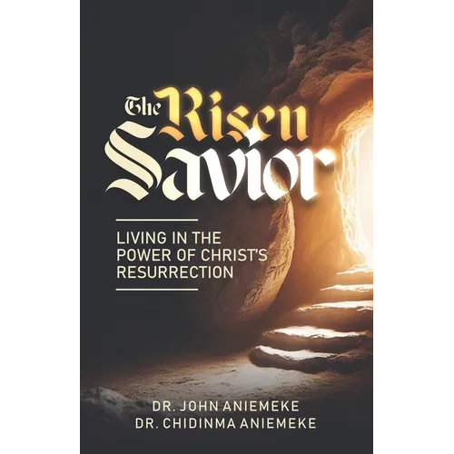 The Risen Savior: Living in the Power of Christ's Resurrection