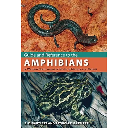 Guide and Reference to the Amphibians of Western North America (North of Mexico) and Hawaii