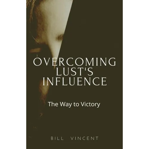 Overcoming Lust's Influence: The Way to Victory