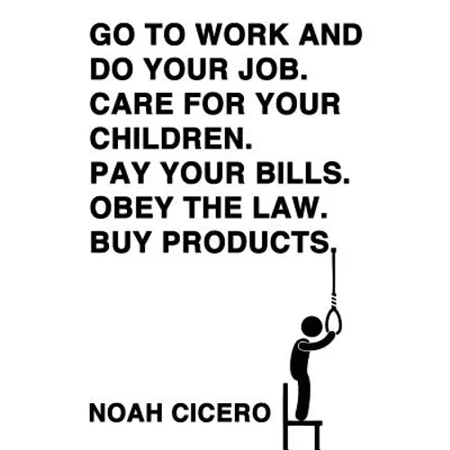 Go to Work and Do Your Job. Care for Your Children. Pay Your Bills. Obey the Law. Buy Products.