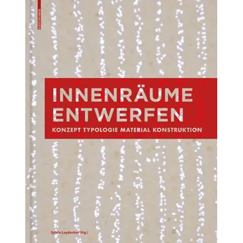 Innenräume Entwerfen: Konzept, Typologie, Material, Konstruktion